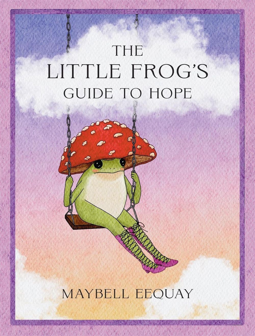 The Little Frog's Guide to Hope by Maybell Eequay - ISBN: 9781837999088