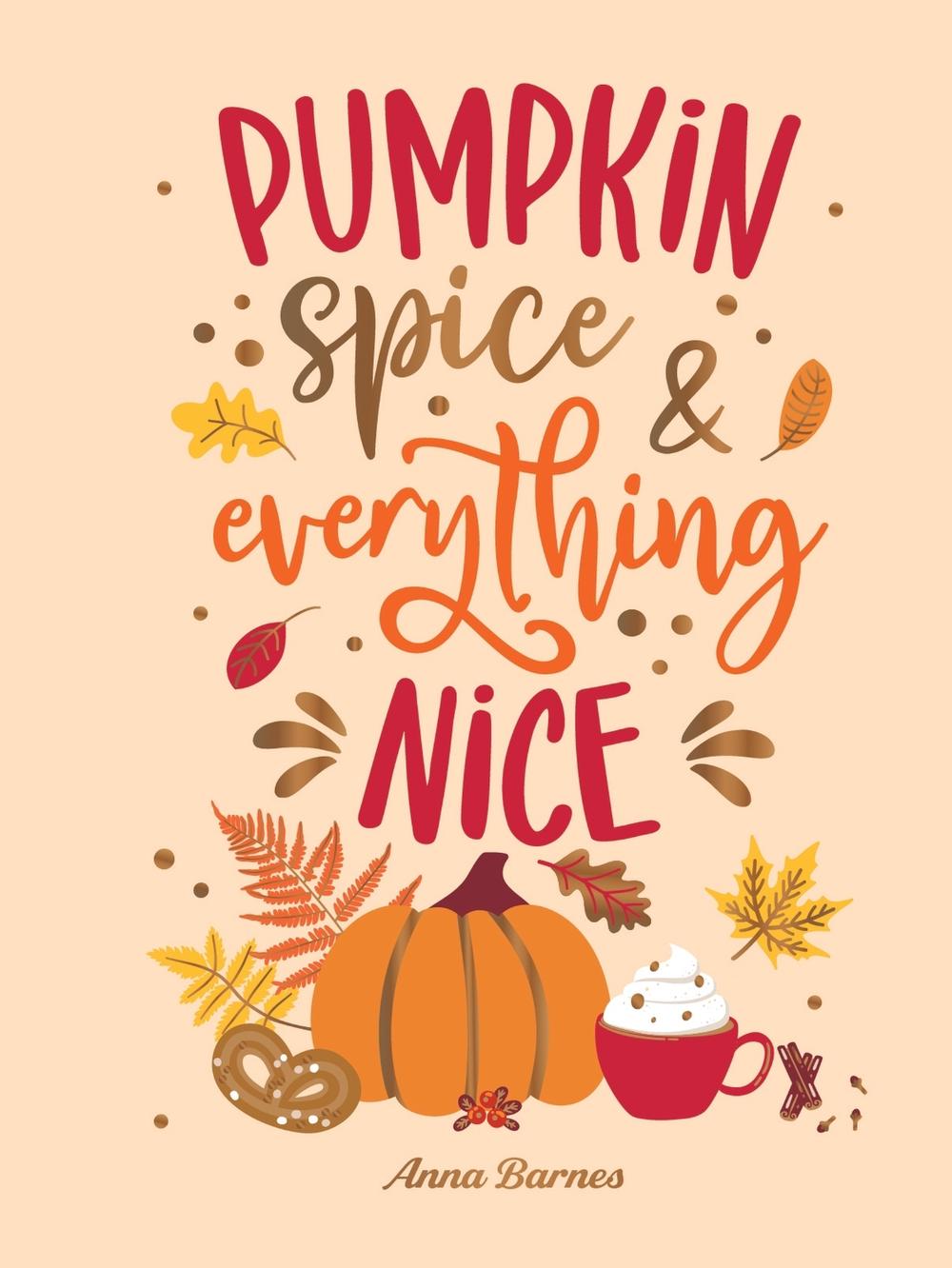 Pumpkin Spice and Everything Nice by Anna Barnes - ISBN: 9781837999415