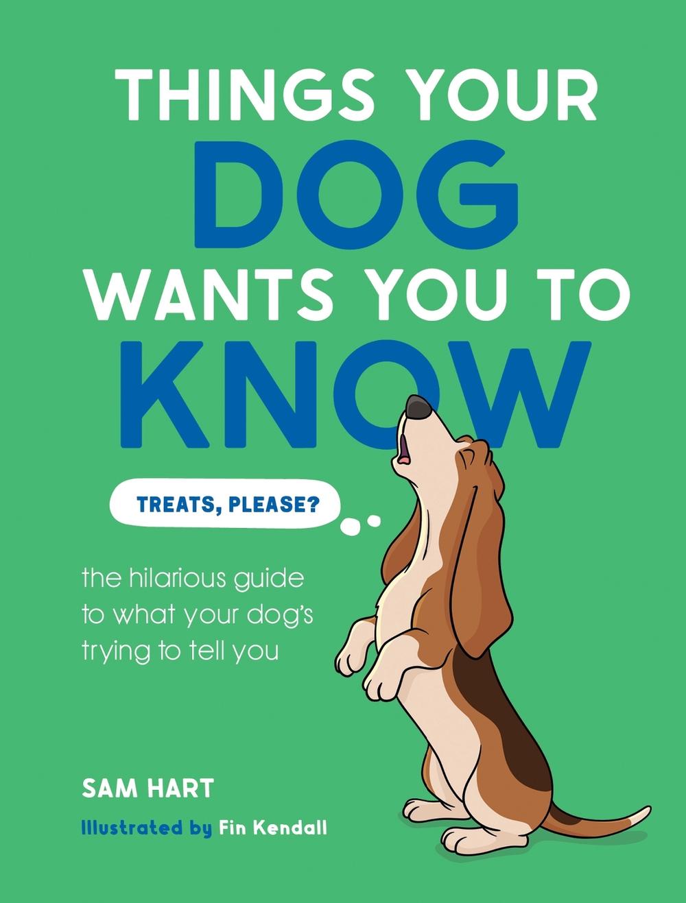 Things Your Dog Wants You to Know by Sam Hart - ISBN: 9781837999613