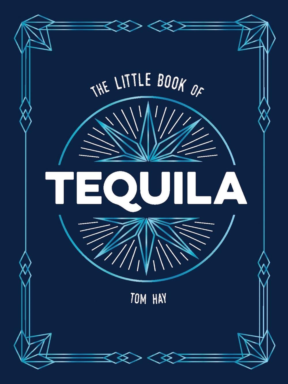 The Little Book of Tequila by Tom Hay - ISBN: 9781837999651