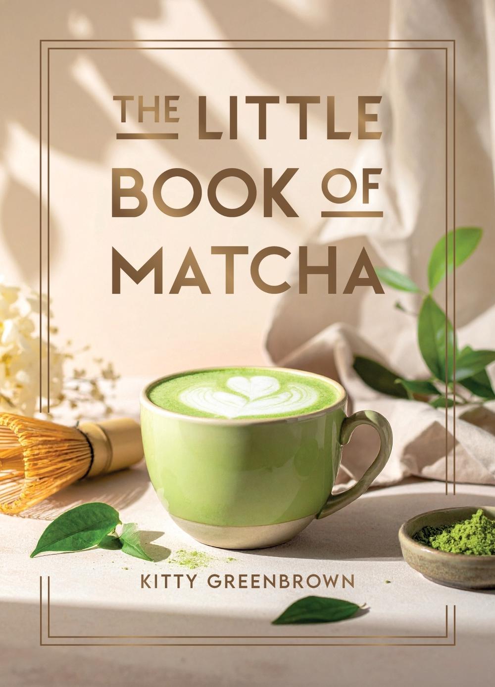 The Little Book of Matcha by Kitty Greenbrown - ISBN: 9781837999712