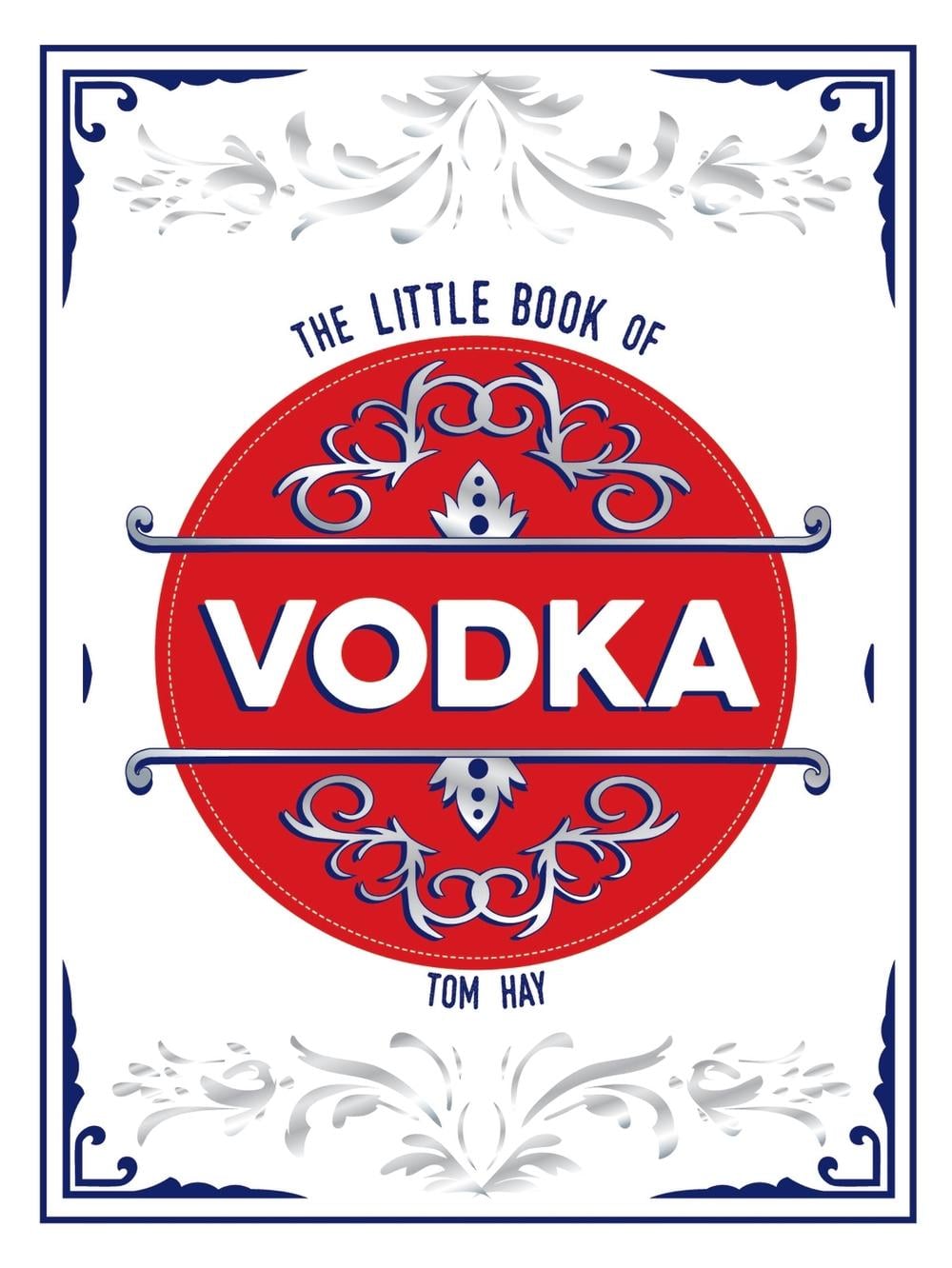 The Little Book of Vodka by Tom Hay - ISBN: 9781837999934