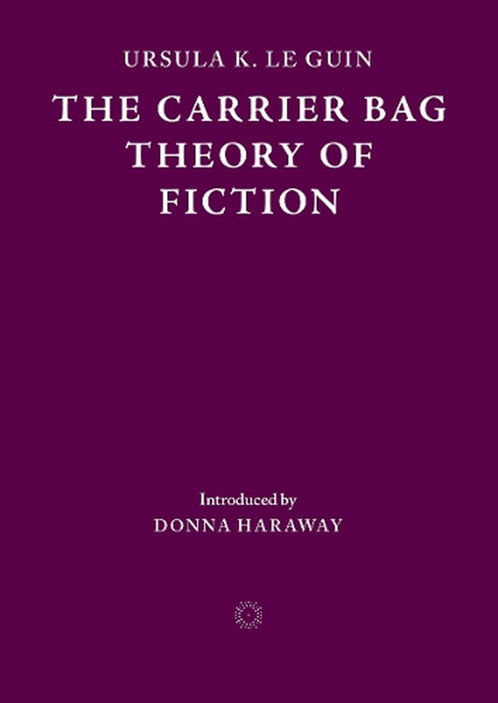 The Carrier Bag Theory of Fiction, 9781838003982