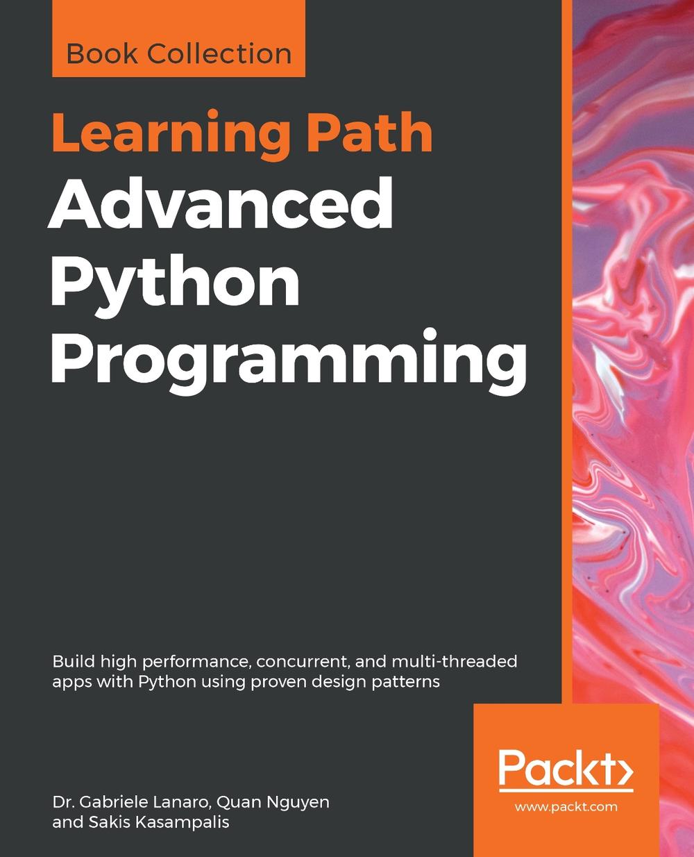 Advanced Python Programming by Dr. Gabriele Lanaro - ISBN: 9781838551216