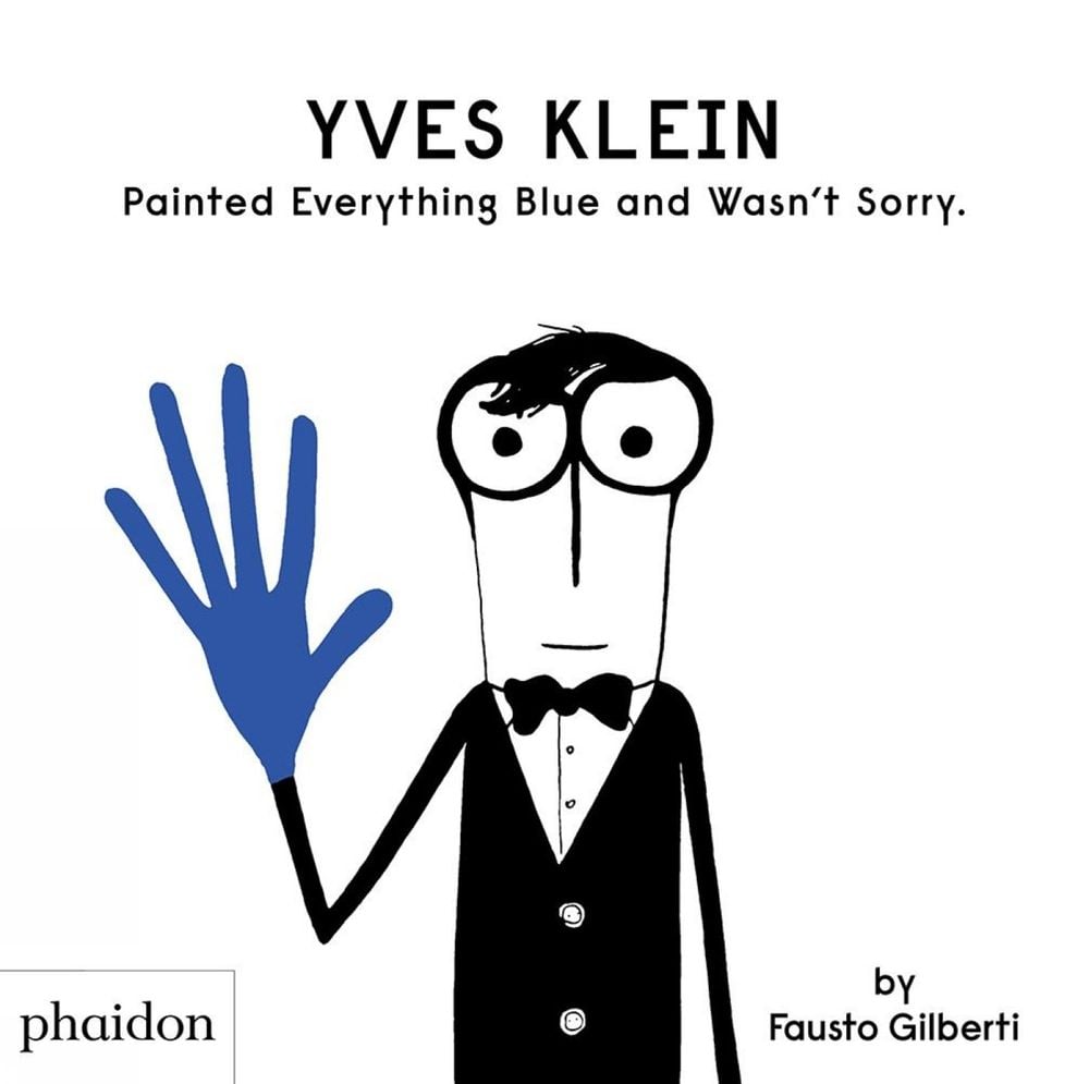Yves Klein Painted Everything Blue and Wasn't Sorry. by Fausto Gilberti - ISBN: 9781838660147