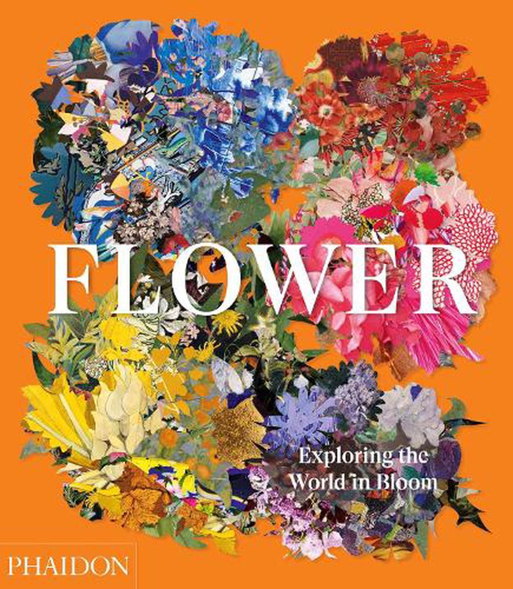 Flower Exploring The World In Bloom By Phaidon Phaidon Editors   9781838660857 