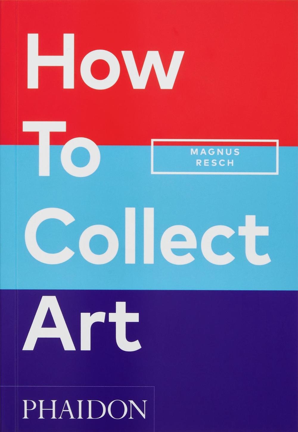 How to Collect Art by Magnus Resch - ISBN: 9781838666255