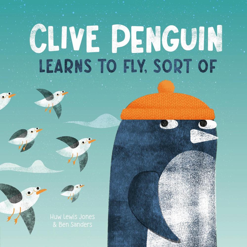 Clive Penguin Learns to Fly, Sort of by Huw Lewis Jones - ISBN: 9781838918347