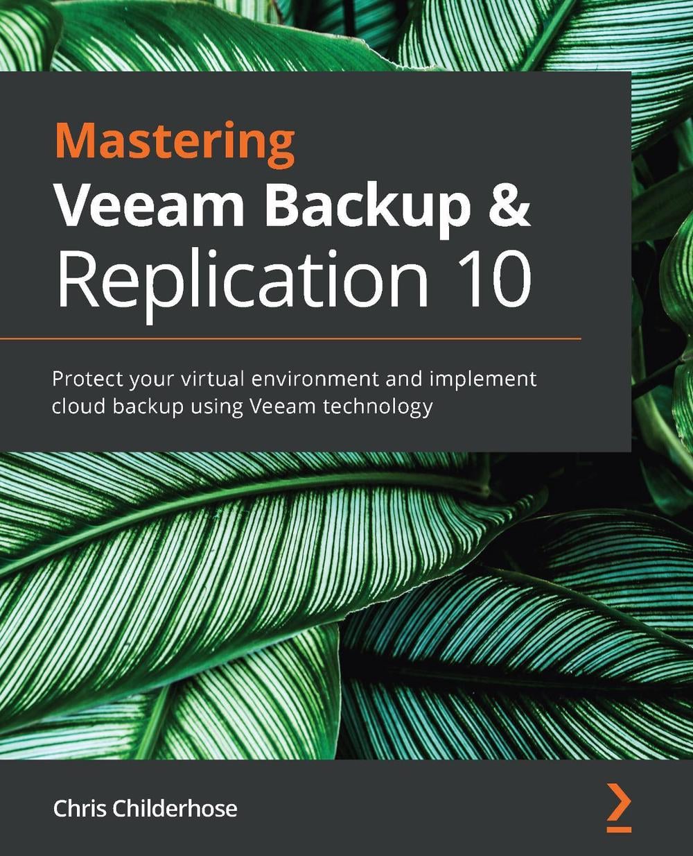 Mastering Veeam Backup & Replication 10 by Chris Childerhose - ISBN: 9781838980443