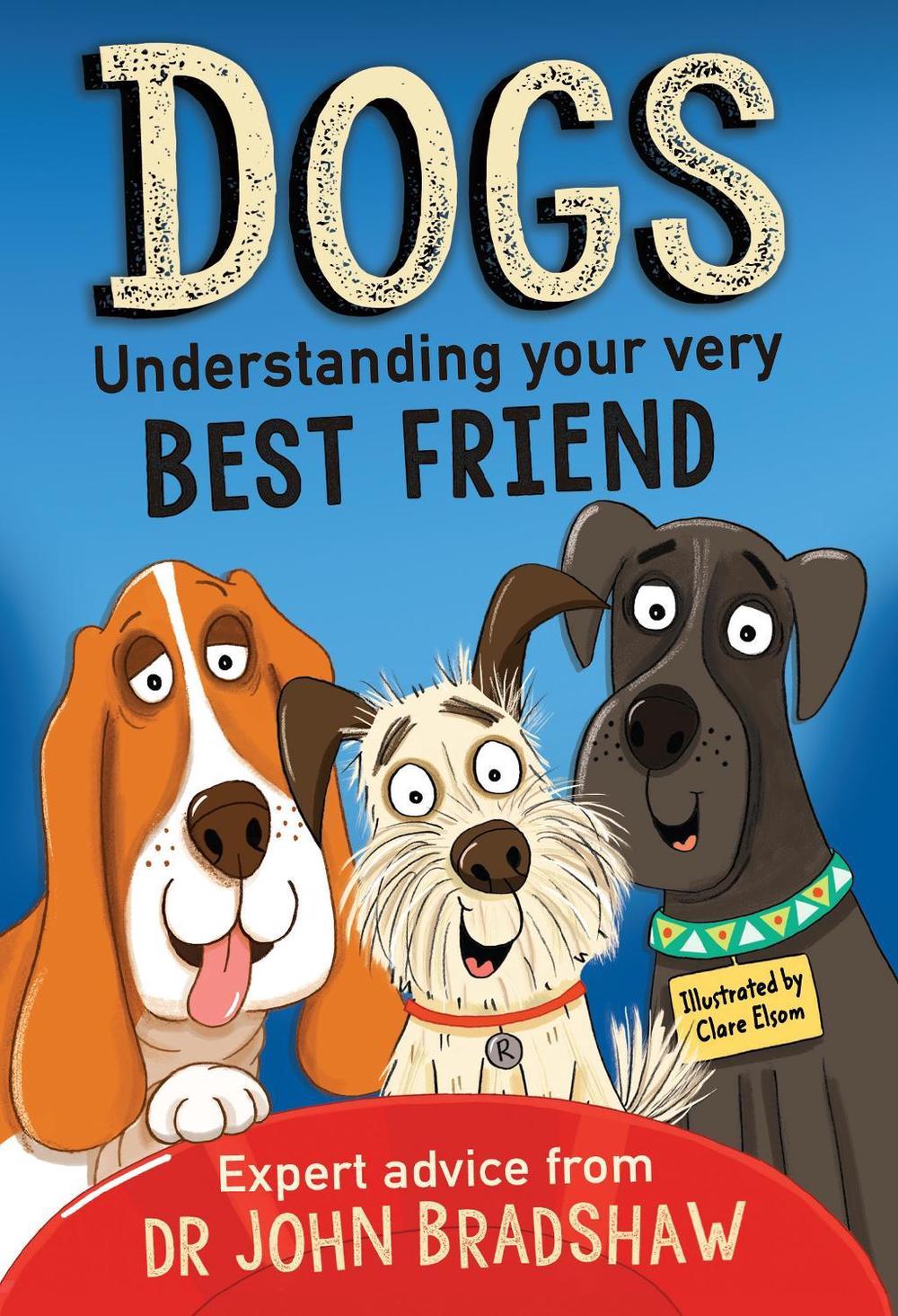 Dogs: Understanding Your Very Best Friend by Dr John Bradshaw - ISBN: 9781839130878