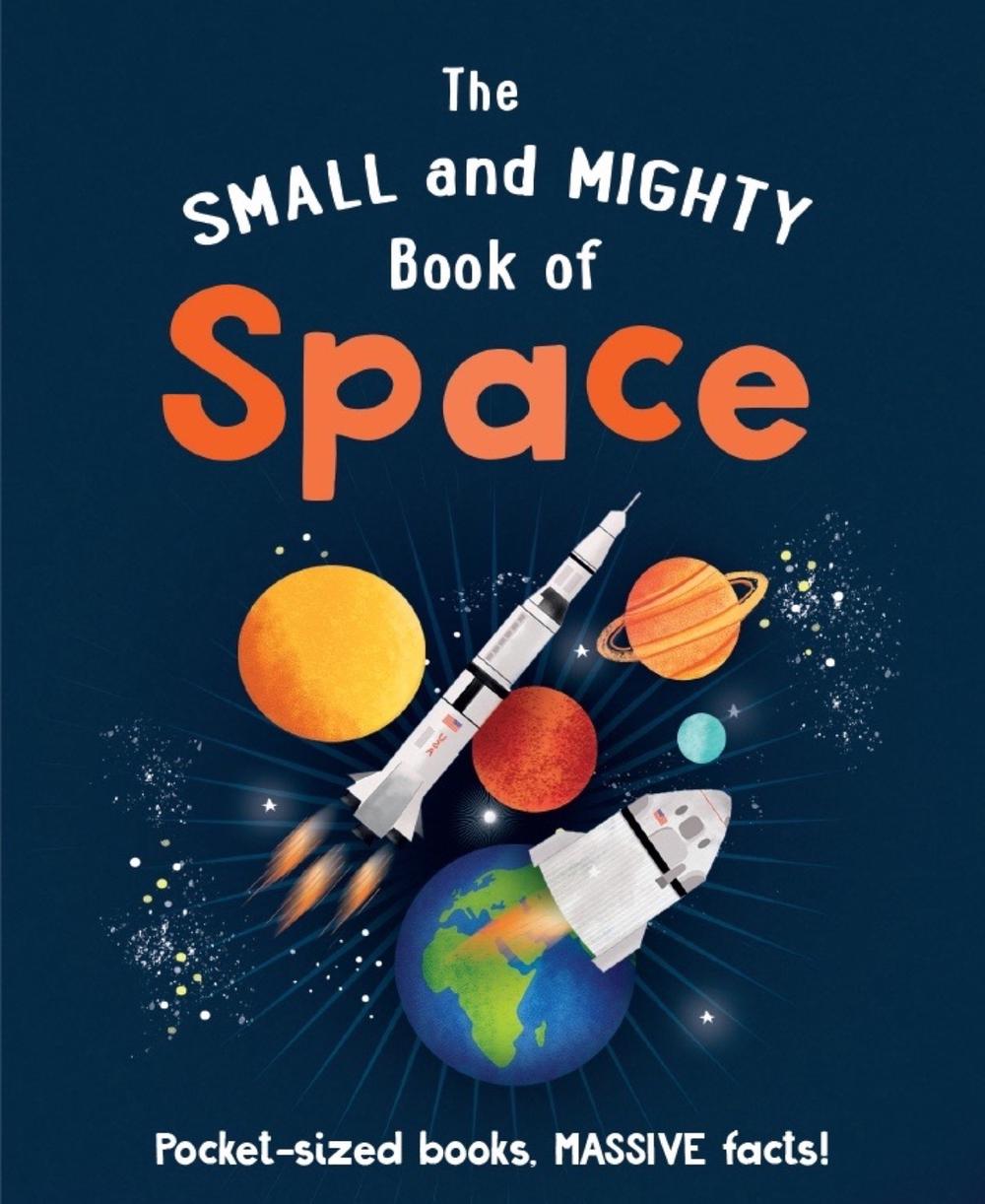 The Small and Mighty Book of Space by Dr. Mike Goldsmith - ISBN: 9781839351389