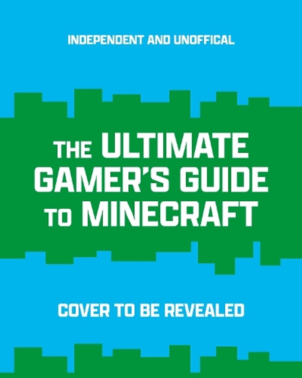 The Ultimate Gamer's Guide to Minecraft by Welbeck Children's Books - ISBN: 9781839553929