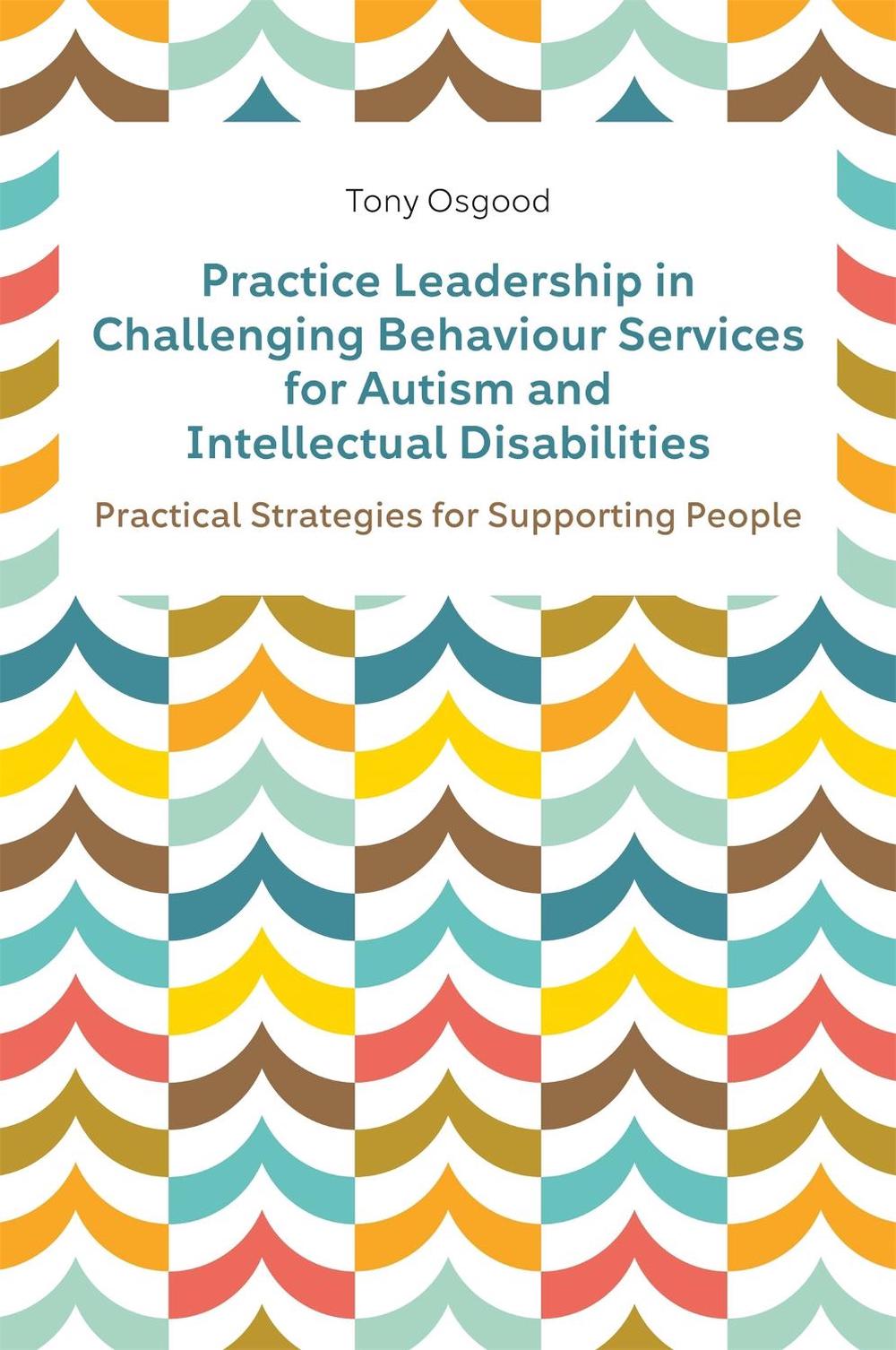 Practice Leadership in Challenging Behaviour Services for Autism and Intellectual Disabilities, 9781839971006