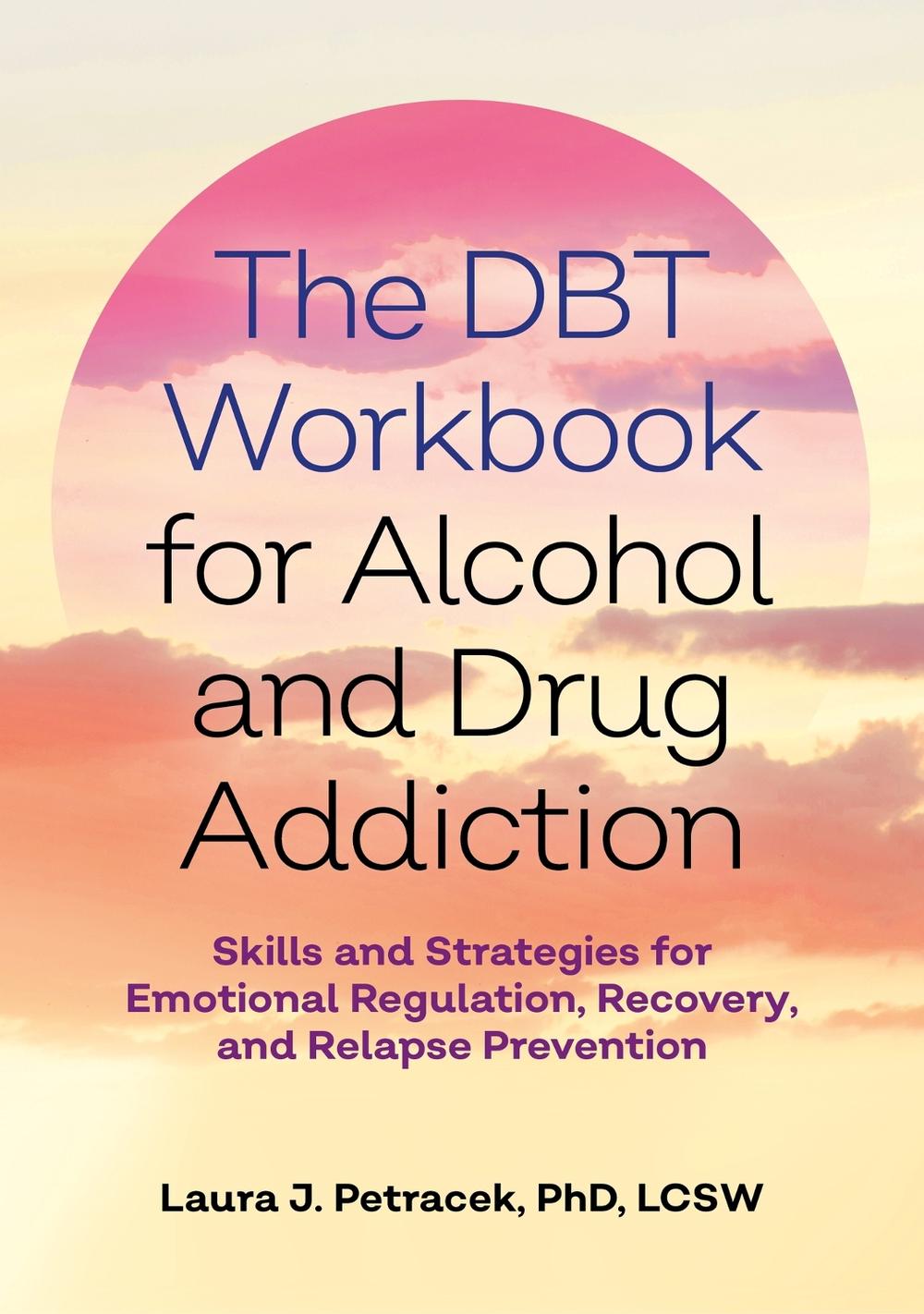 The DBT Workbook for Alcohol and Drug Addiction, 9781839972522