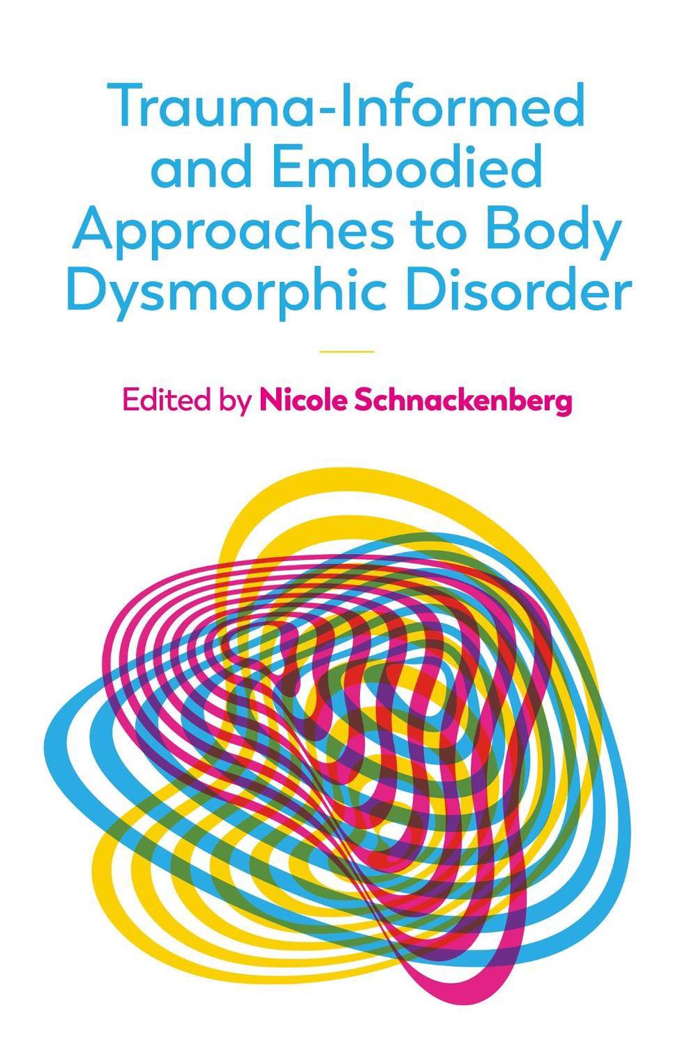 Trauma-Informed and Embodied Approaches to Body Dysmorphic Disorder, 9781839976865