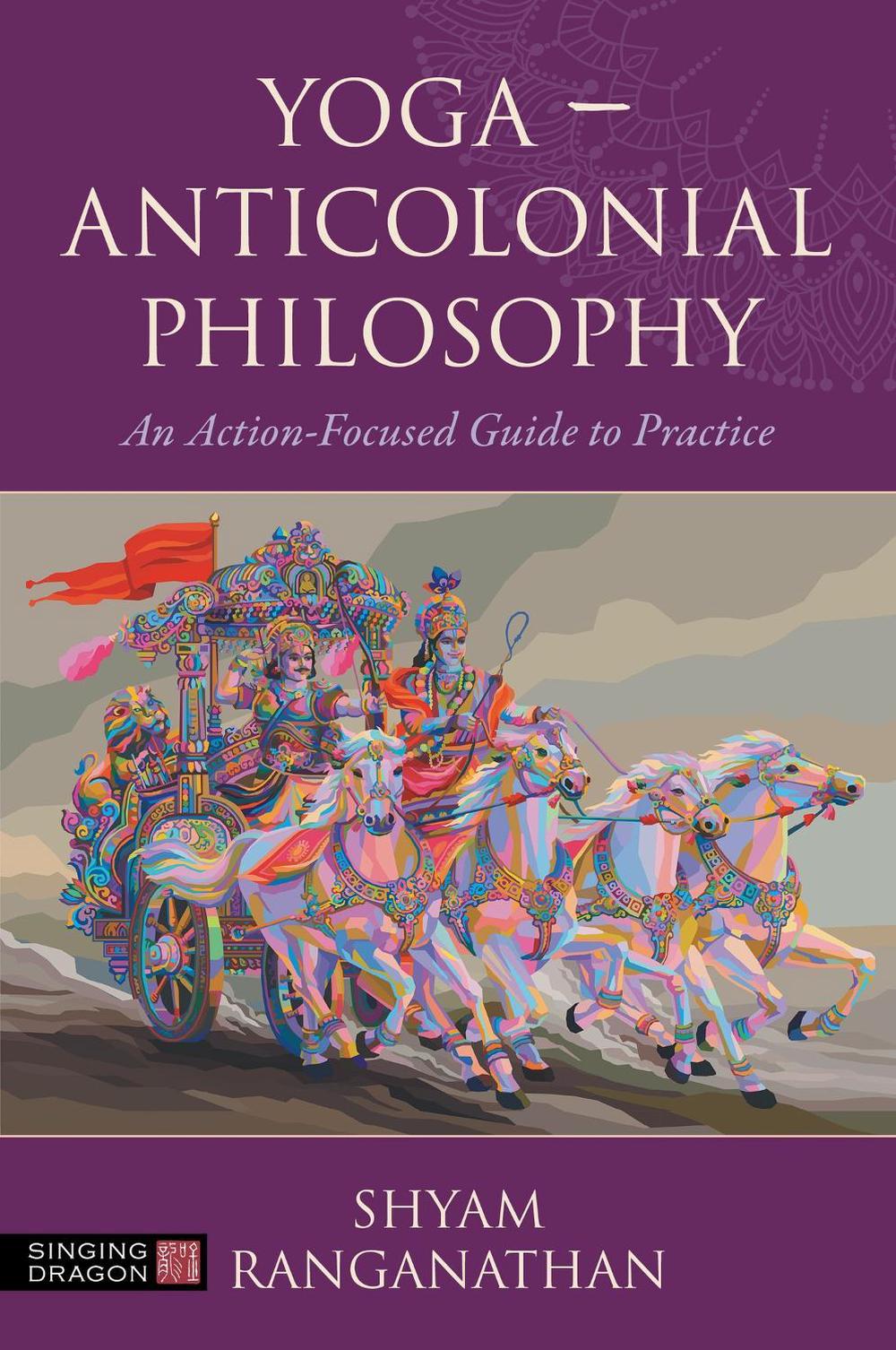 Yoga – Anticolonial Philosophy by Shyam Ranganathan - ISBN: 9781839978760