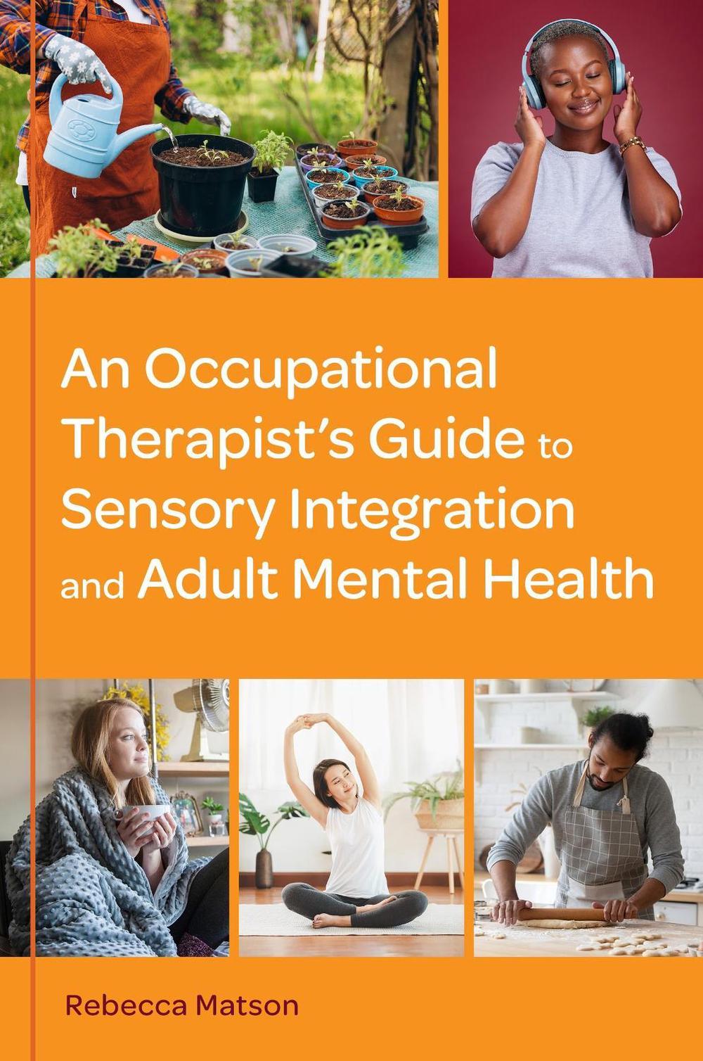 An Occupational Therapist’s Guide to Sensory Integration and Adult Mental Health, 9781839979149