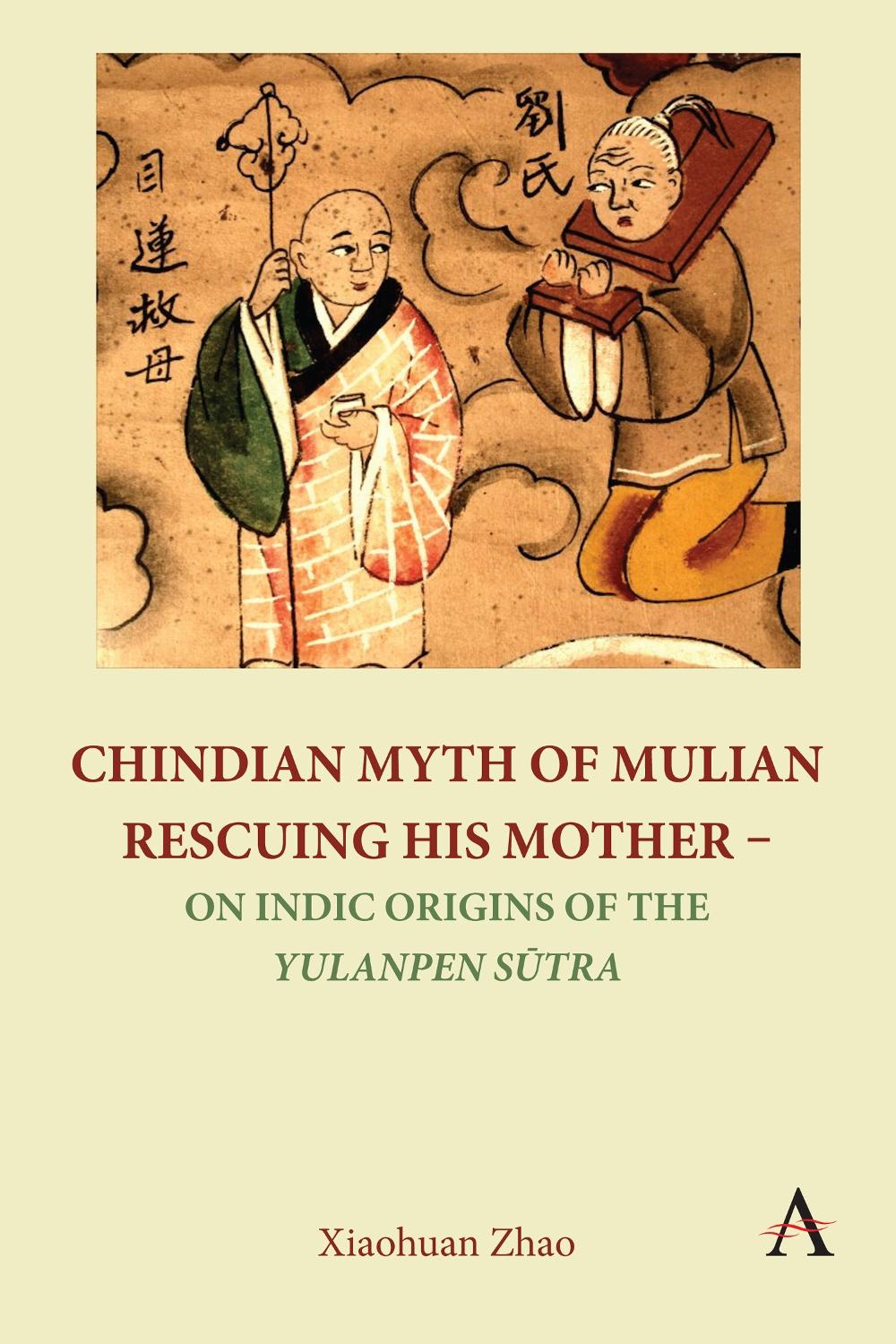 Chindian Myth of Mulian Rescuing His Mother – On Indic Origins of the Yulanpen Sūtra, 9781839986963