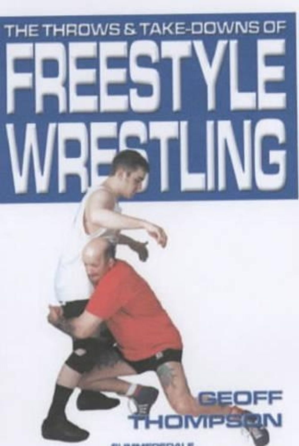 The Throws and Takedowns of Free-style Wrestling by Geoff Thompson - ISBN: 9781840240283