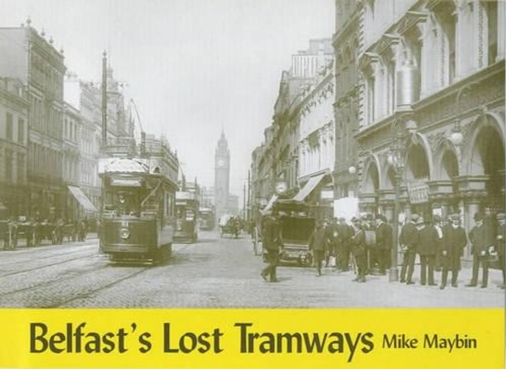 Belfast's Lost Tramways by Mike Maybin - ISBN: 9781840332773