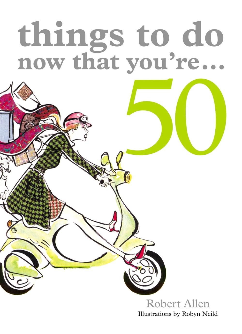 Things to Do Now That You're 50, 9781840727982