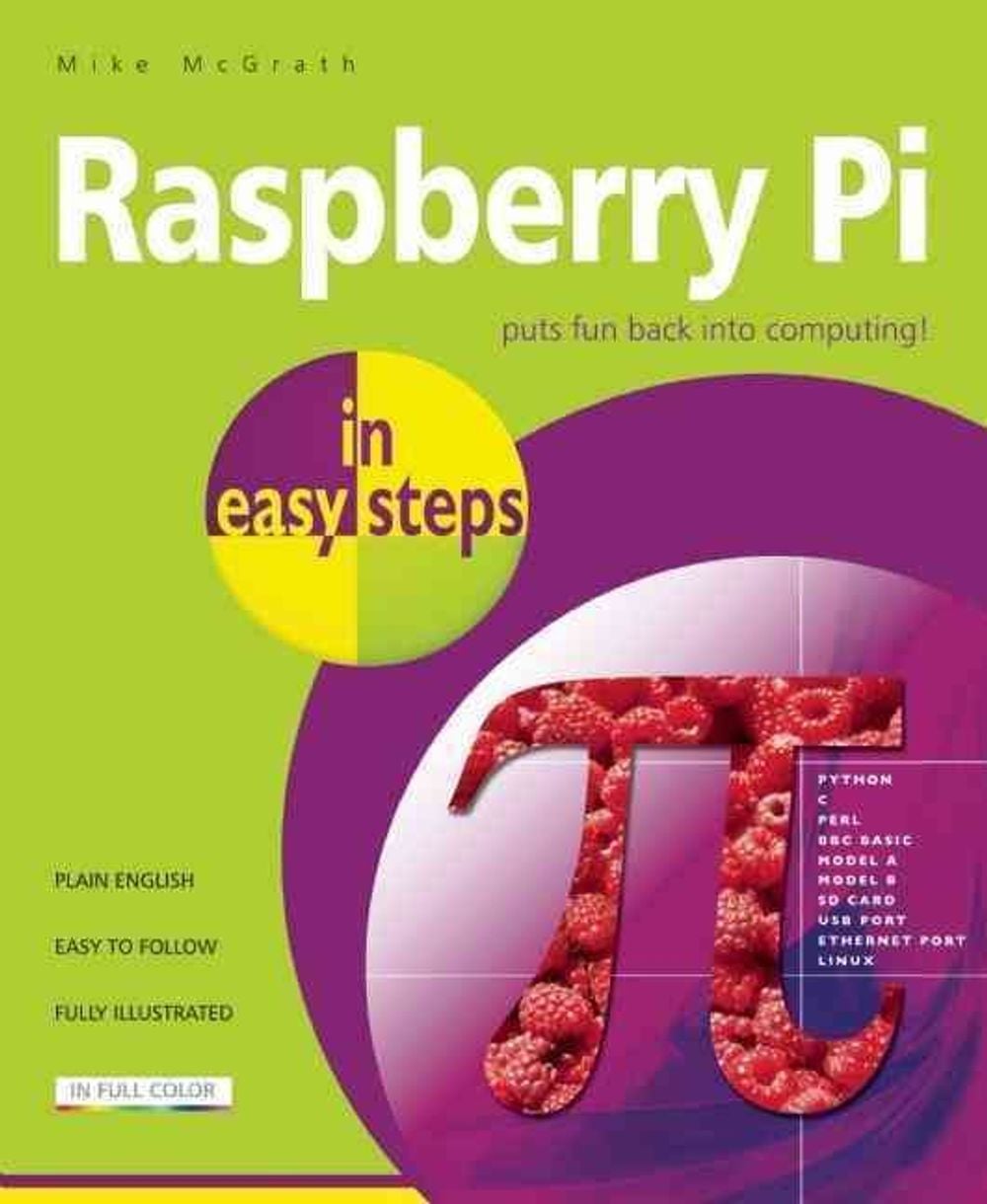 Raspberry Pi in Easy Steps by Mike McGrath - ISBN: 9781840785814