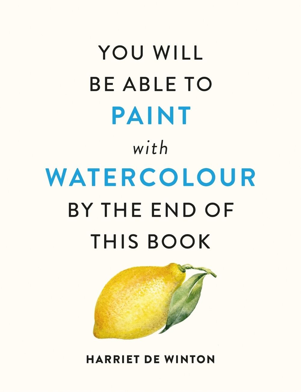 You Will Be Able to Paint with Watercolour by the End of This Book by Harriet de Winton - ISBN: 9781840919196