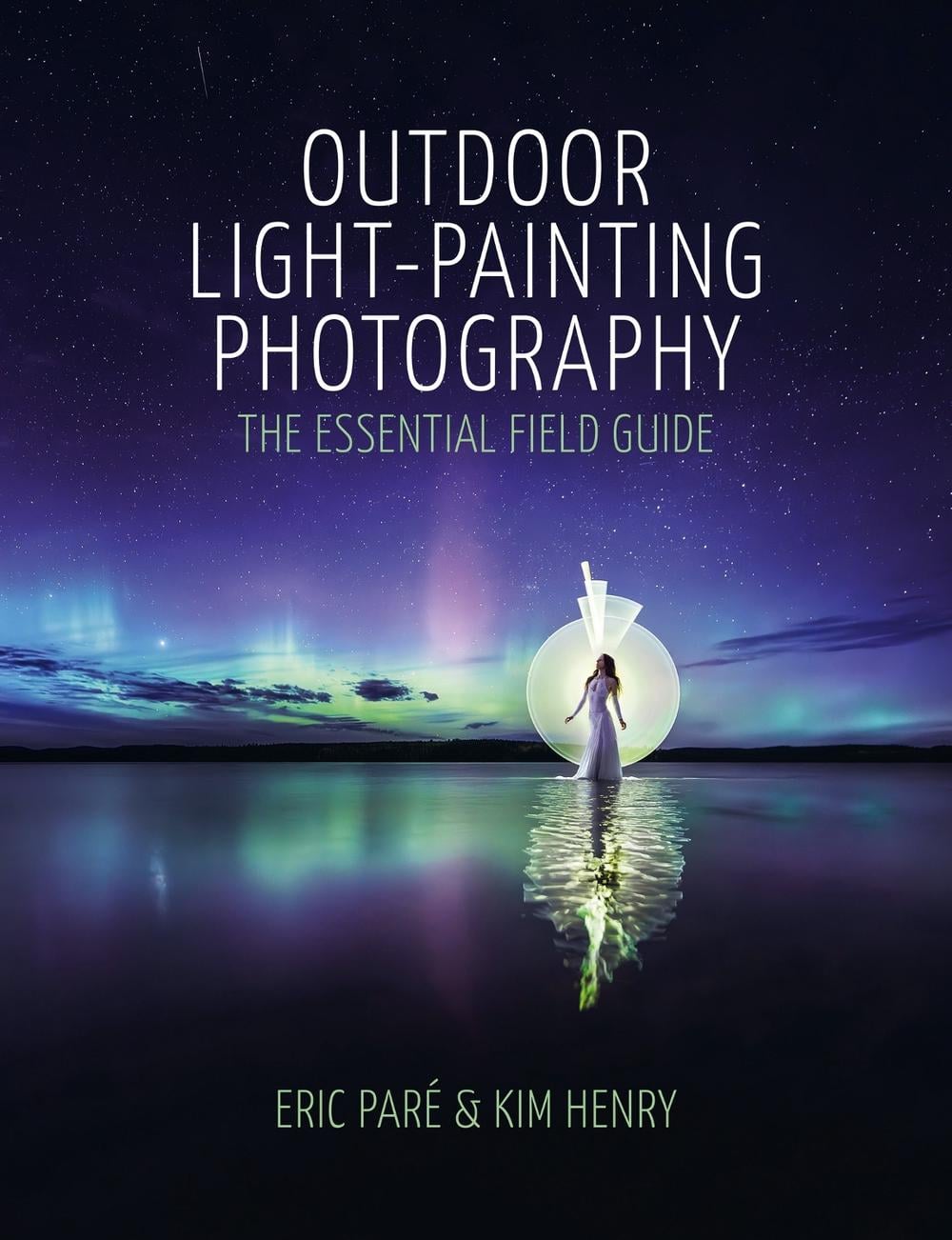 Outdoor Light-Painting Photography by Eric Paré - ISBN: 9781840919257