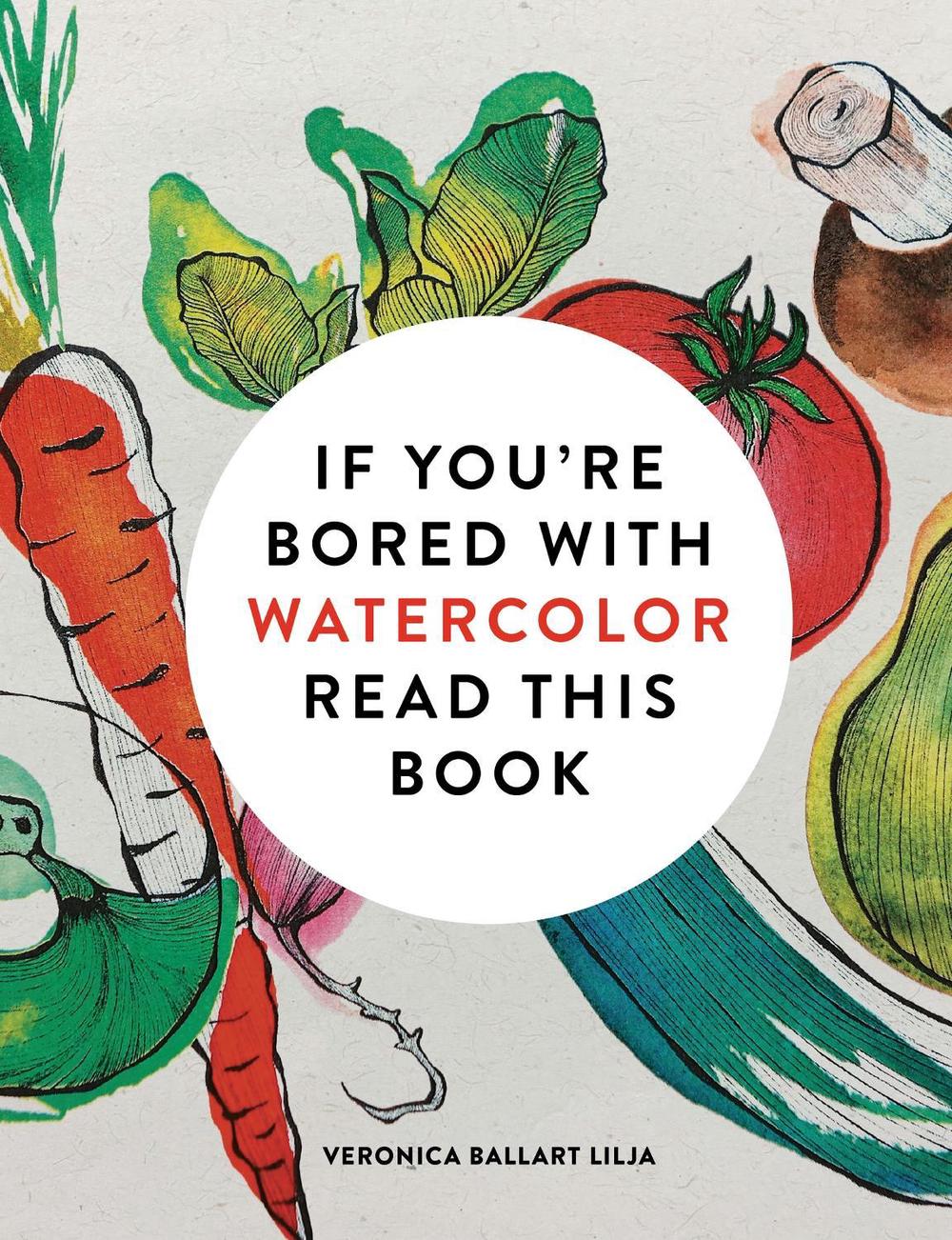If You're Bored With WATERCOLOR Read This Book, 9781840919301