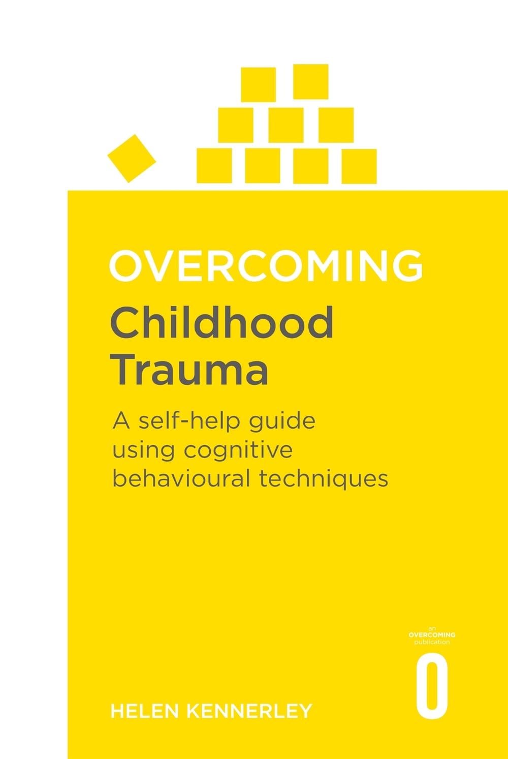 Overcoming Childhood Trauma by Helen Kennerley - ISBN: 9781841190815
