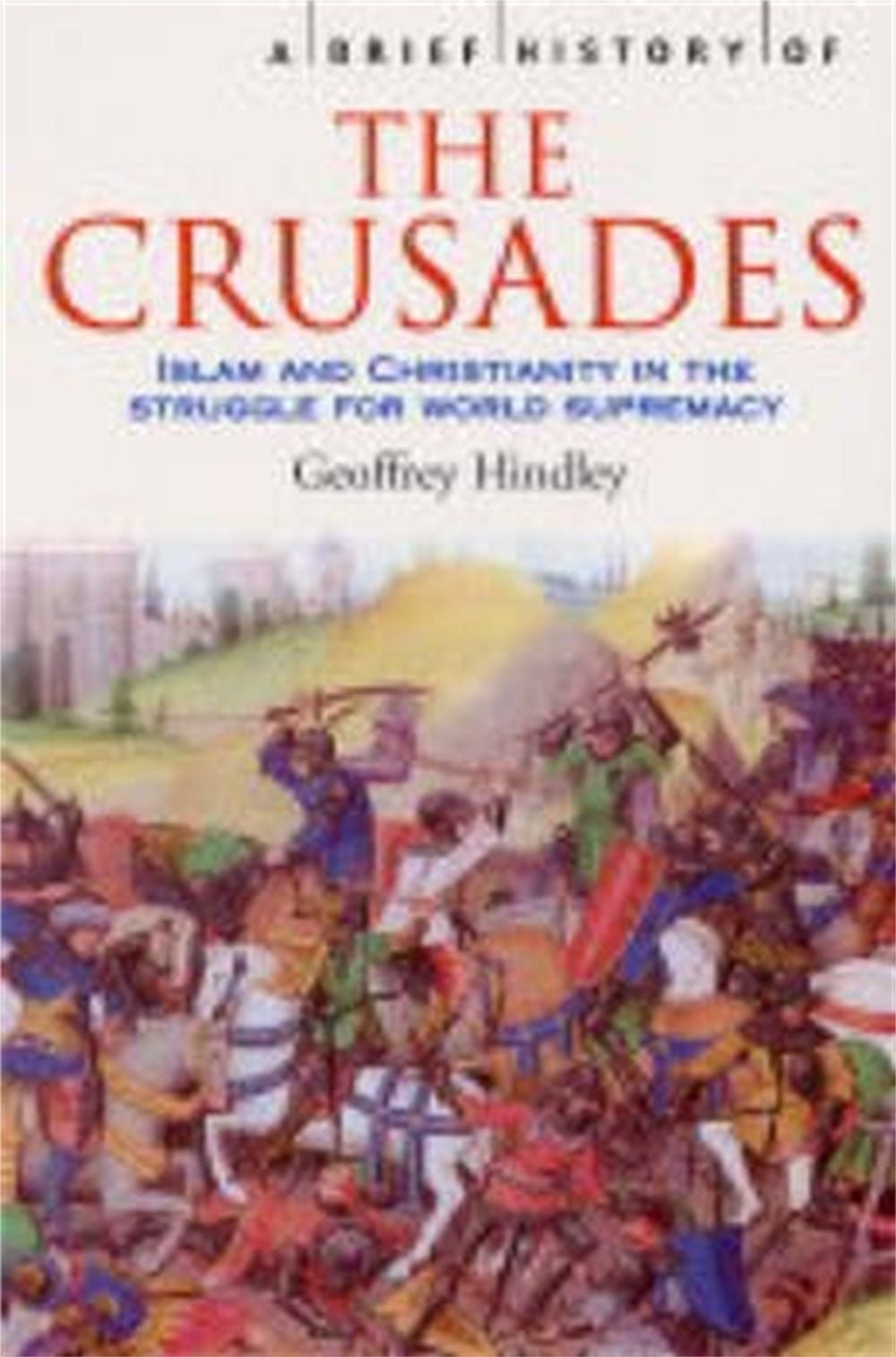 A Brief History of the Crusades by Geoffrey Hindley - ISBN: 9781841197661