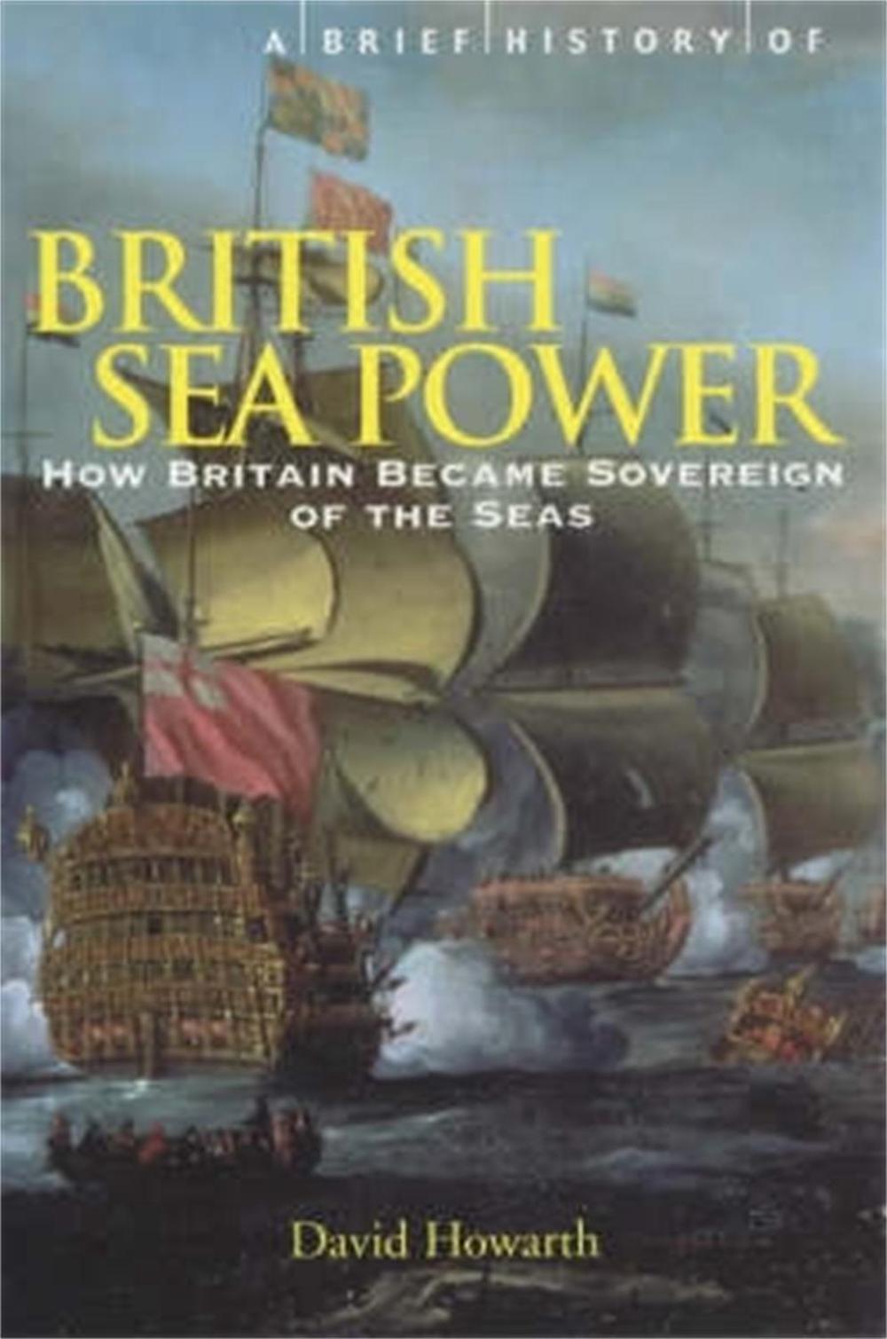 A Brief History of British Sea Power by David Howarth - ISBN: 9781841197920