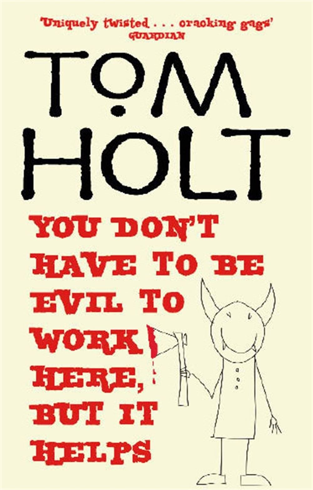 You Don't Have To Be Evil To Work Here, But It Helps by Tom Holt - ISBN: 9781841492841