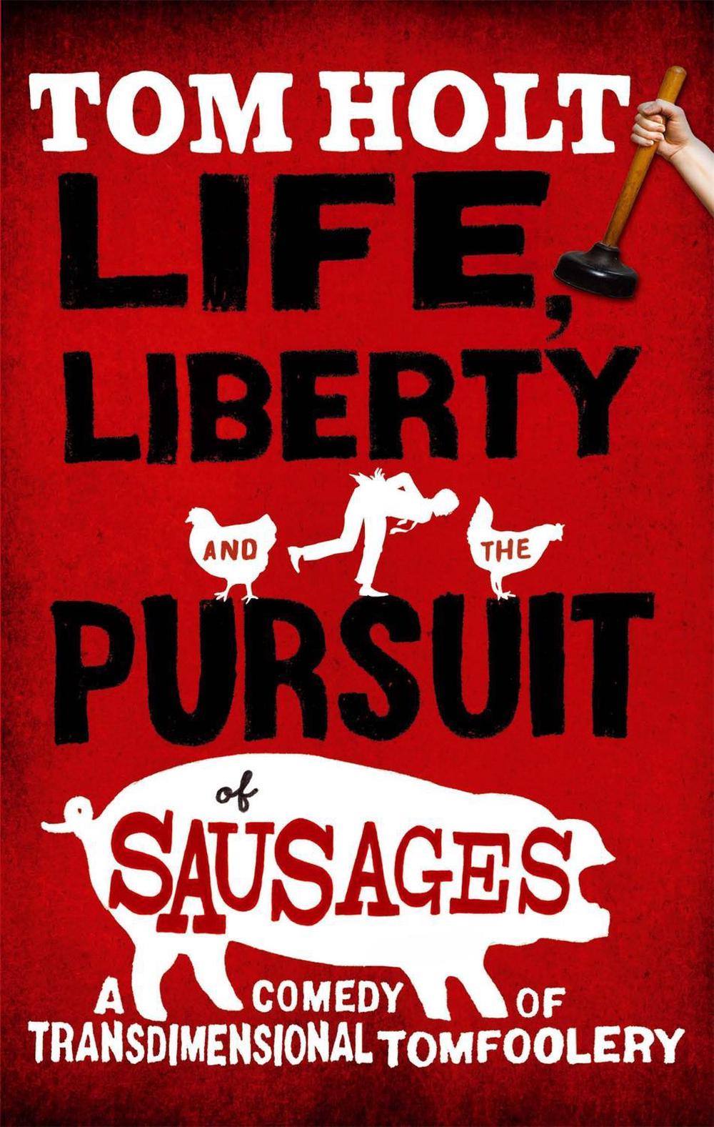 Life, Liberty And The Pursuit Of Sausages by Tom Holt - ISBN: 9781841495088