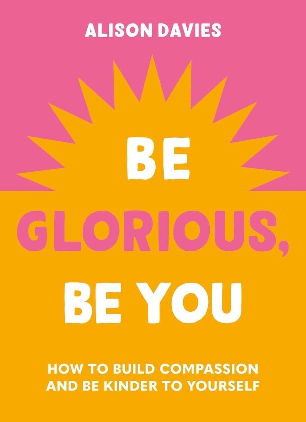 Be Glorious, Be You by Alison Davies - ISBN: 9781841815695