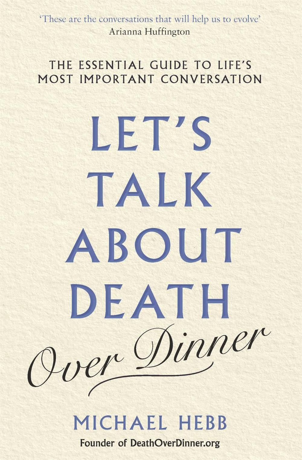 Let's Talk about Death (over Dinner) by Michael Hebb - ISBN: 9781841883007