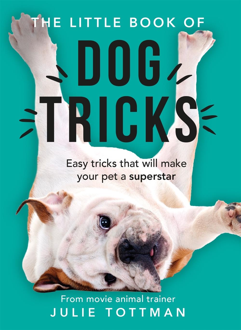 The Little Book of Dog Tricks by Julie Tottman - ISBN: 9781841883175