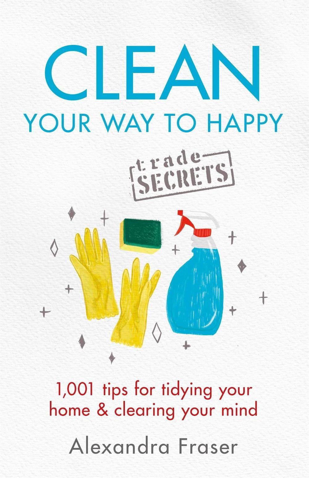 Clean Your Way to Happy by Alexandra Fraser - ISBN: 9781841883526
