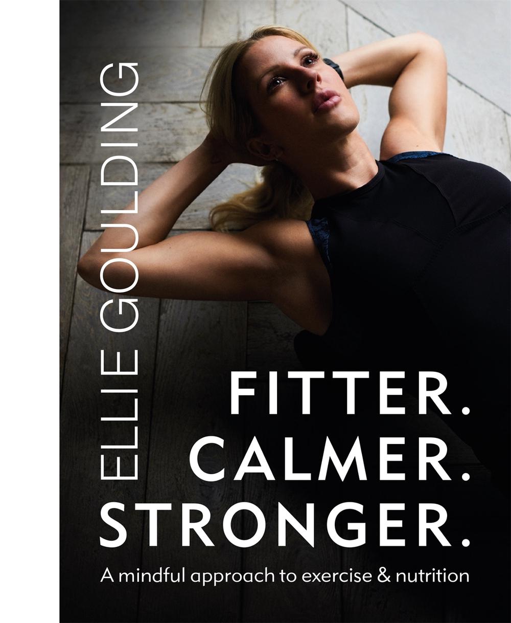 Fitter. Calmer. Stronger. by Ellie Goulding - ISBN: 9781841885063