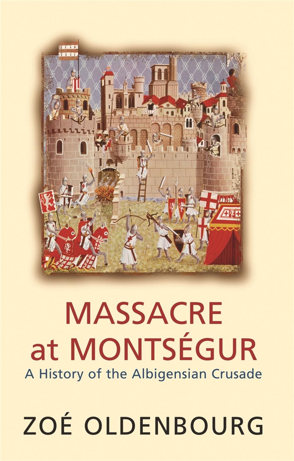 Massacre At Montsegur: A History Of The Albigensian Crusade by Zoe Oldenbourg - ISBN: 9781842124284