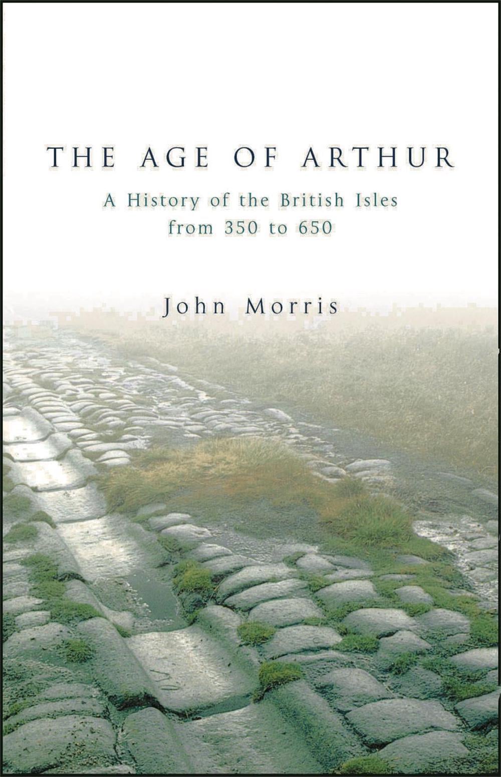 The Age Of Arthur by John Morris - ISBN: 9781842124772