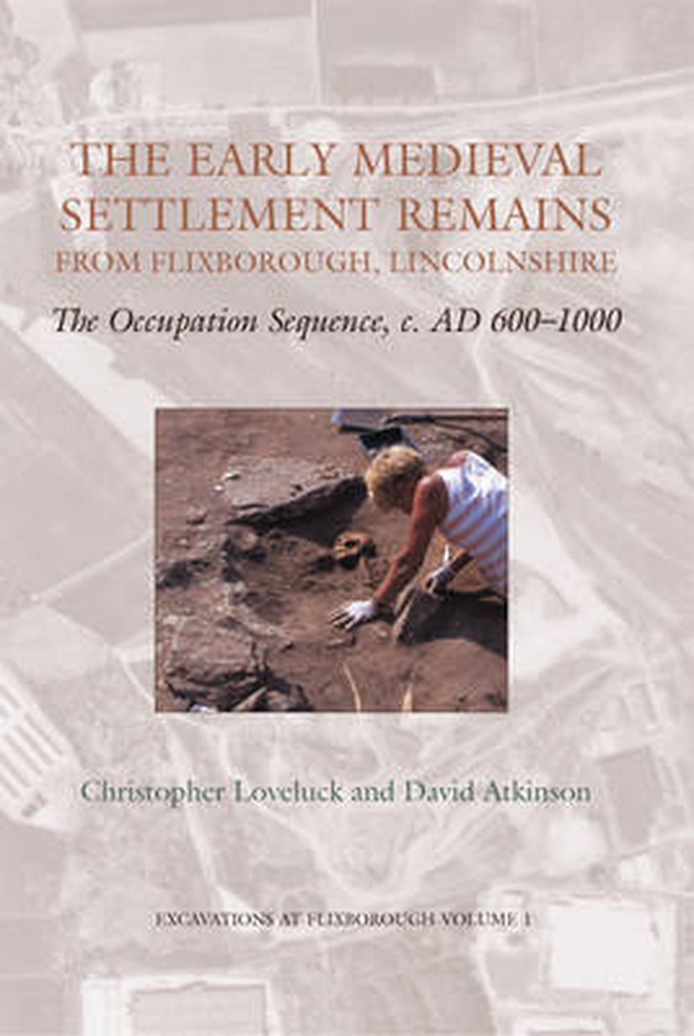 The Early Medieval Settlement Remains from Flixborough, Lincolnshire: The Occupation Sequence, C. AD 600-1000, 9781842172551