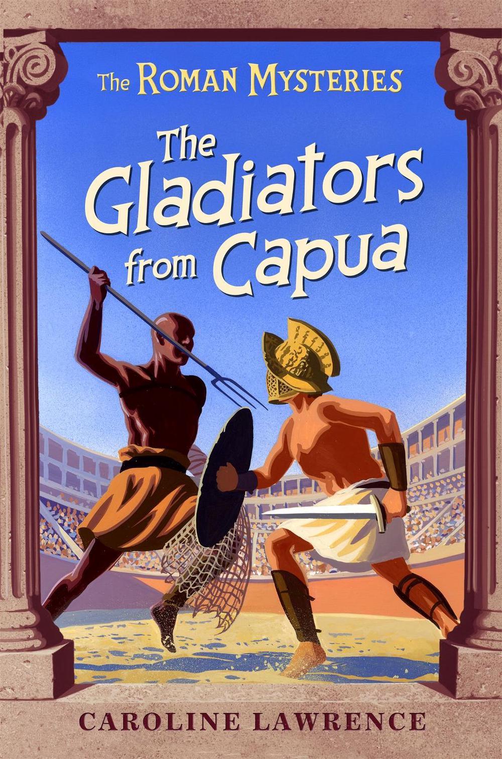 The Roman Mysteries: The Gladiators from Capua by Caroline Lawrence - ISBN: 9781842551233
