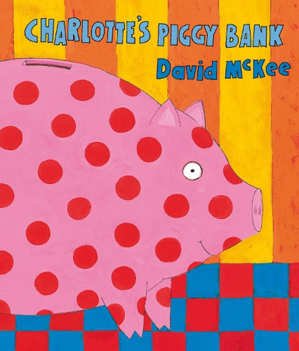 Charlotte's Piggy Bank by David McKee, Paperback, 9781842703311 | Buy ...