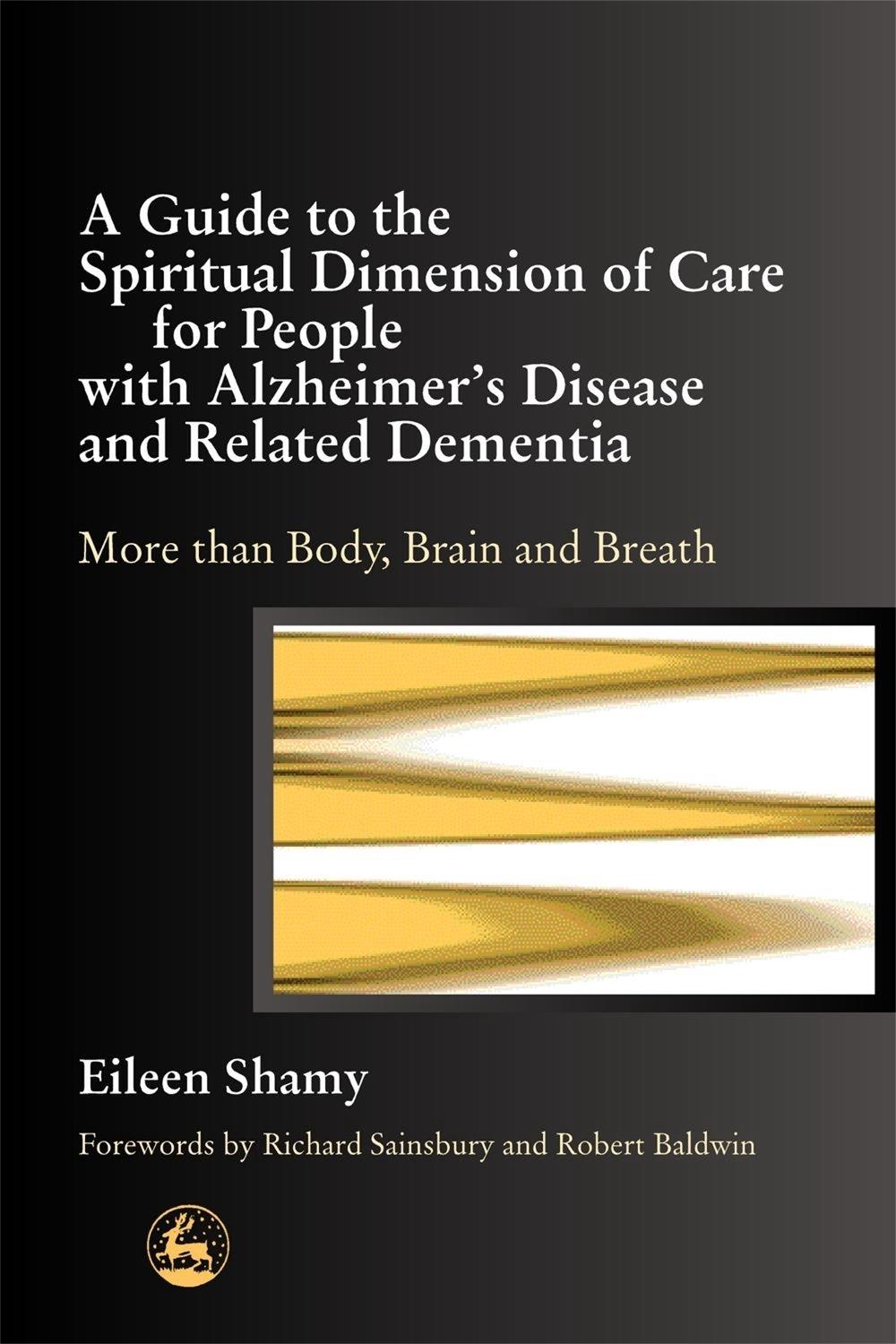 A Guide to the Spiritual Dimension of Care for People with Alzheimer's Disease and Related Dementia, 9781843101291
