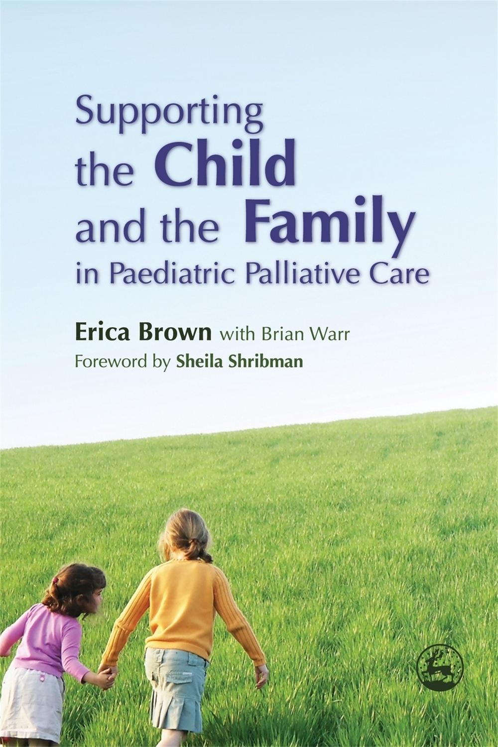 Supporting the Child and the Family in Paediatric Palliative Care, 9781843101819
