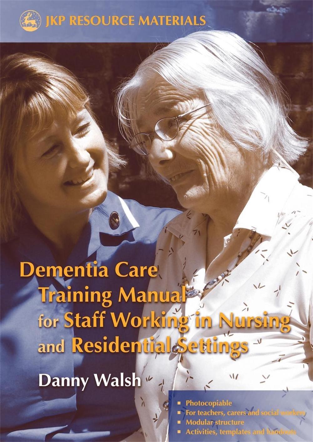 Dementia Care Training Manual for Staff Working in Nursing and Residential Settings, 9781843103189
