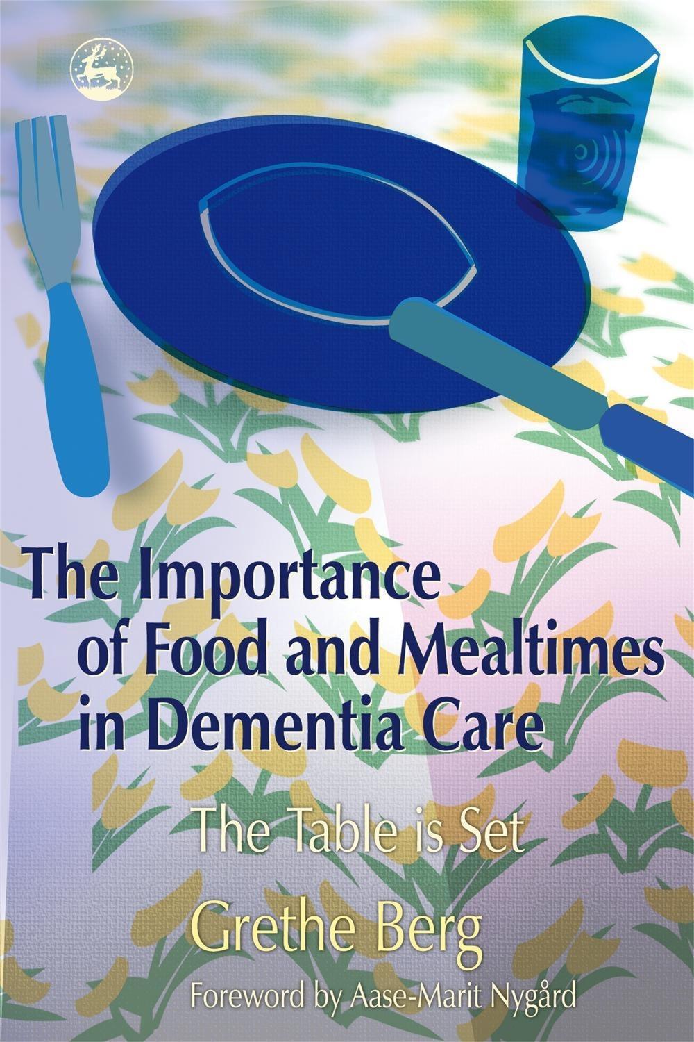 The Importance of Food and Mealtimes in Dementia Care, 9781843104353