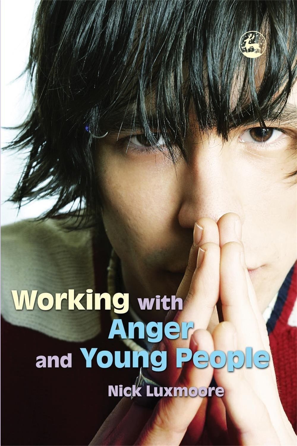 Working with Anger and Young People by Nick Luxmoore - ISBN: 9781843104667