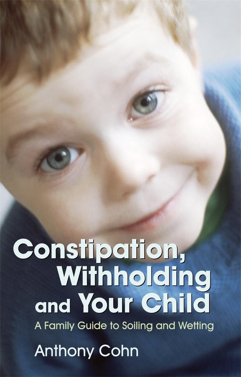 Constipation, Withholding and Your Child, 9781843104919